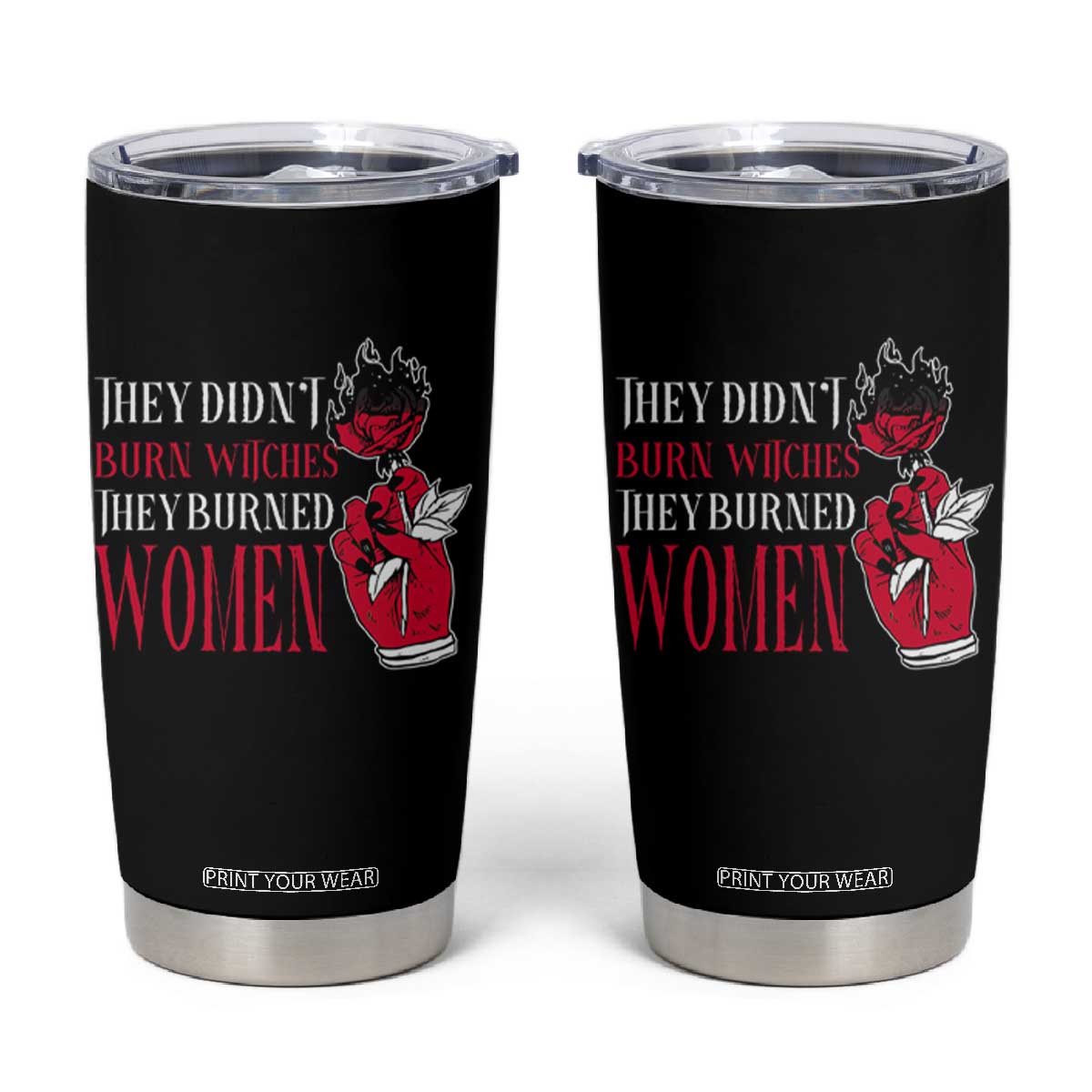 Feminist Witch Tumbler Cup They Didn't Burn Witches They Burned Women Roses TS09 Black Print Your Wear