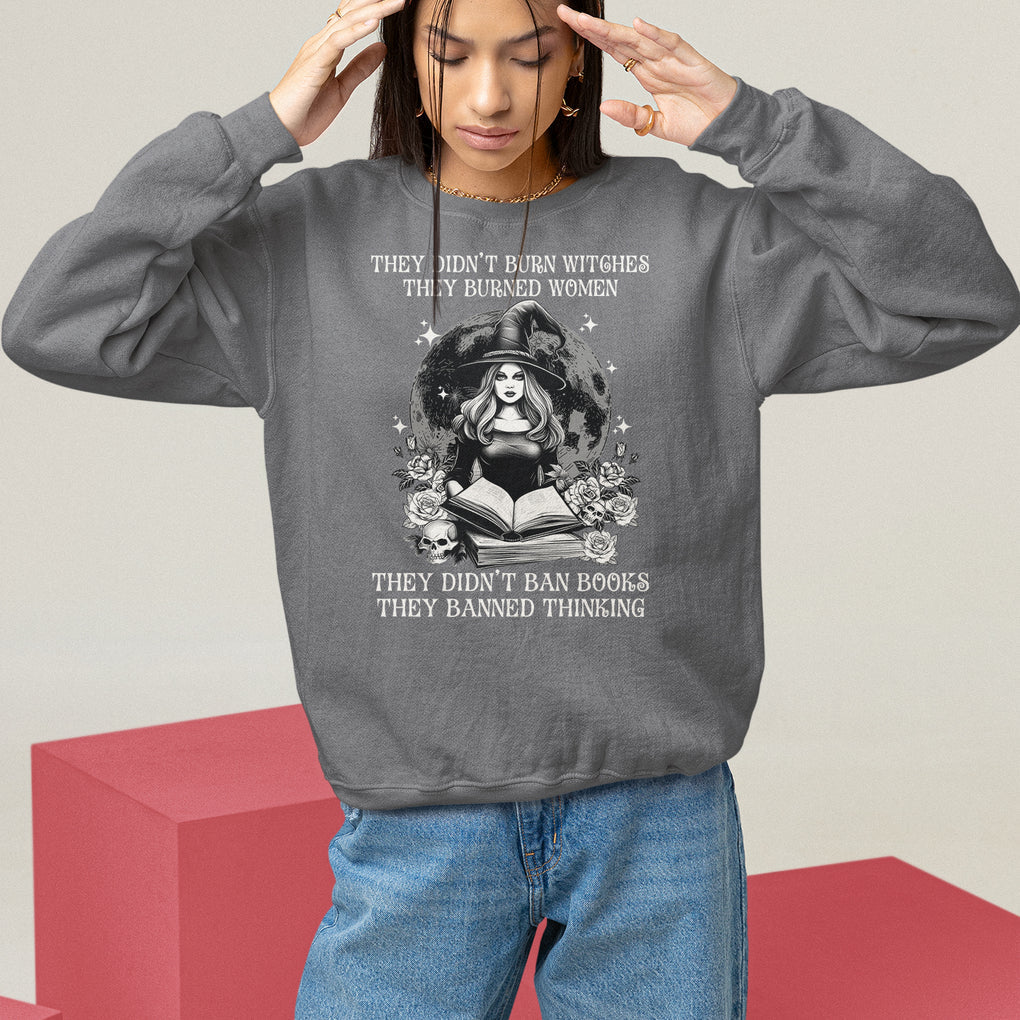 They Didn't Burn Witches They Burned Women They Didn't Ban Books They Banned Thinking Sweatshirt TS09 Charcoal Printyourwear