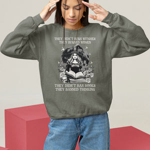 They Didn't Burn Witches They Burned Women They Didn't Ban Books They Banned Thinking Sweatshirt TS09 Military Green Printyourwear
