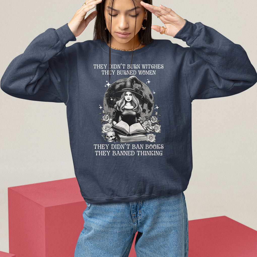 They Didn't Burn Witches They Burned Women They Didn't Ban Books They Banned Thinking Sweatshirt TS09 Navy Printyourwear