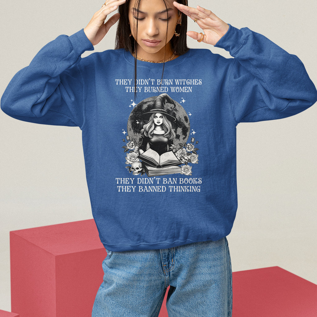 They Didn't Burn Witches They Burned Women They Didn't Ban Books They Banned Thinking Sweatshirt TS09 Royal Blue Printyourwear