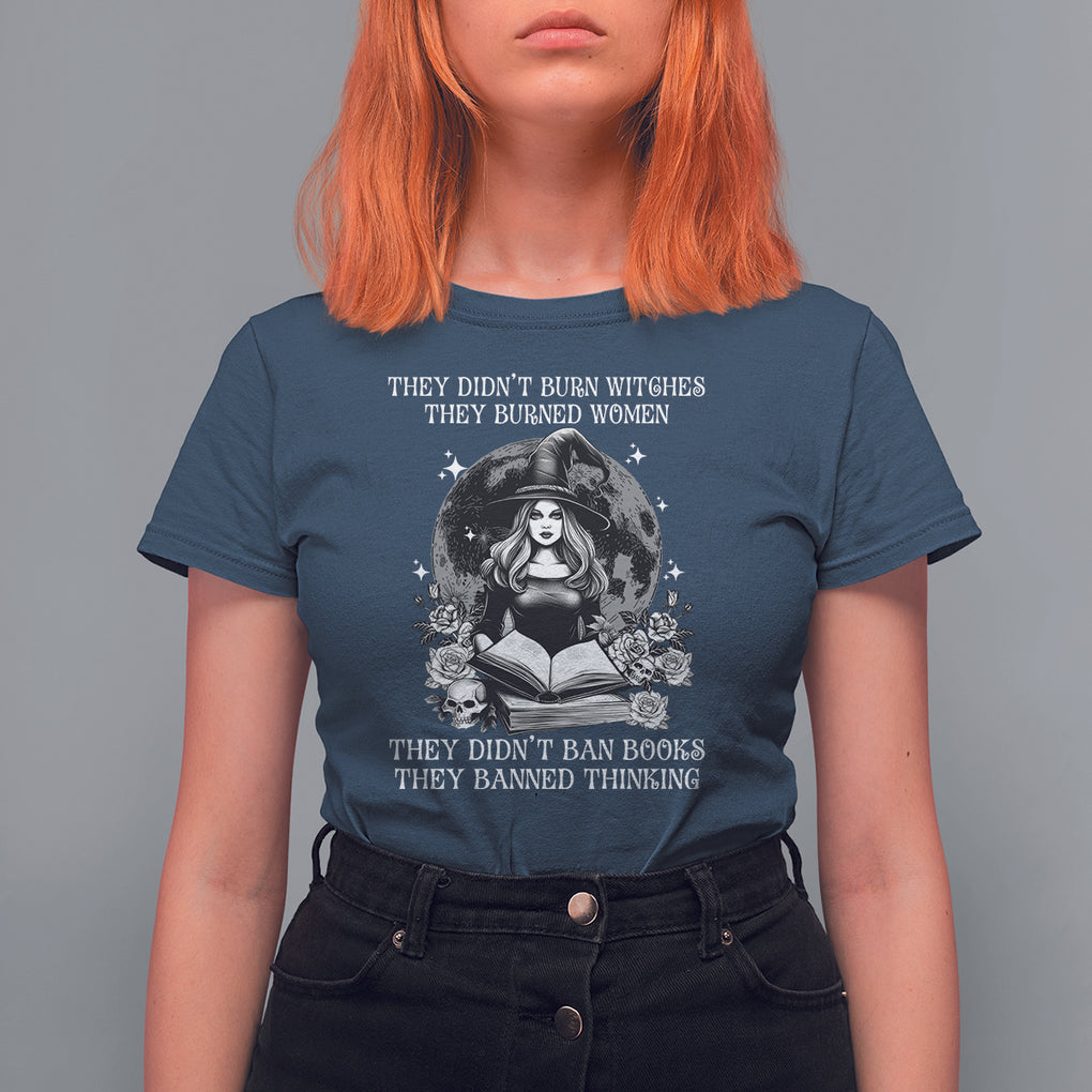 They Didn't Burn Witches They Burned Women They Didn't Ban Books They Banned Thinking T Shirt For Women TS09 Navy Printyourwear