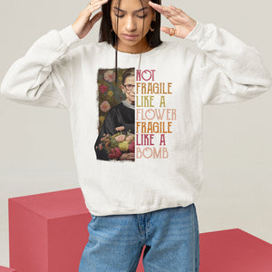Women's Rights Sweatshirt RBG Not Fragile Like A Flower Fragile Like A Bomb TS09 White Printyourwear