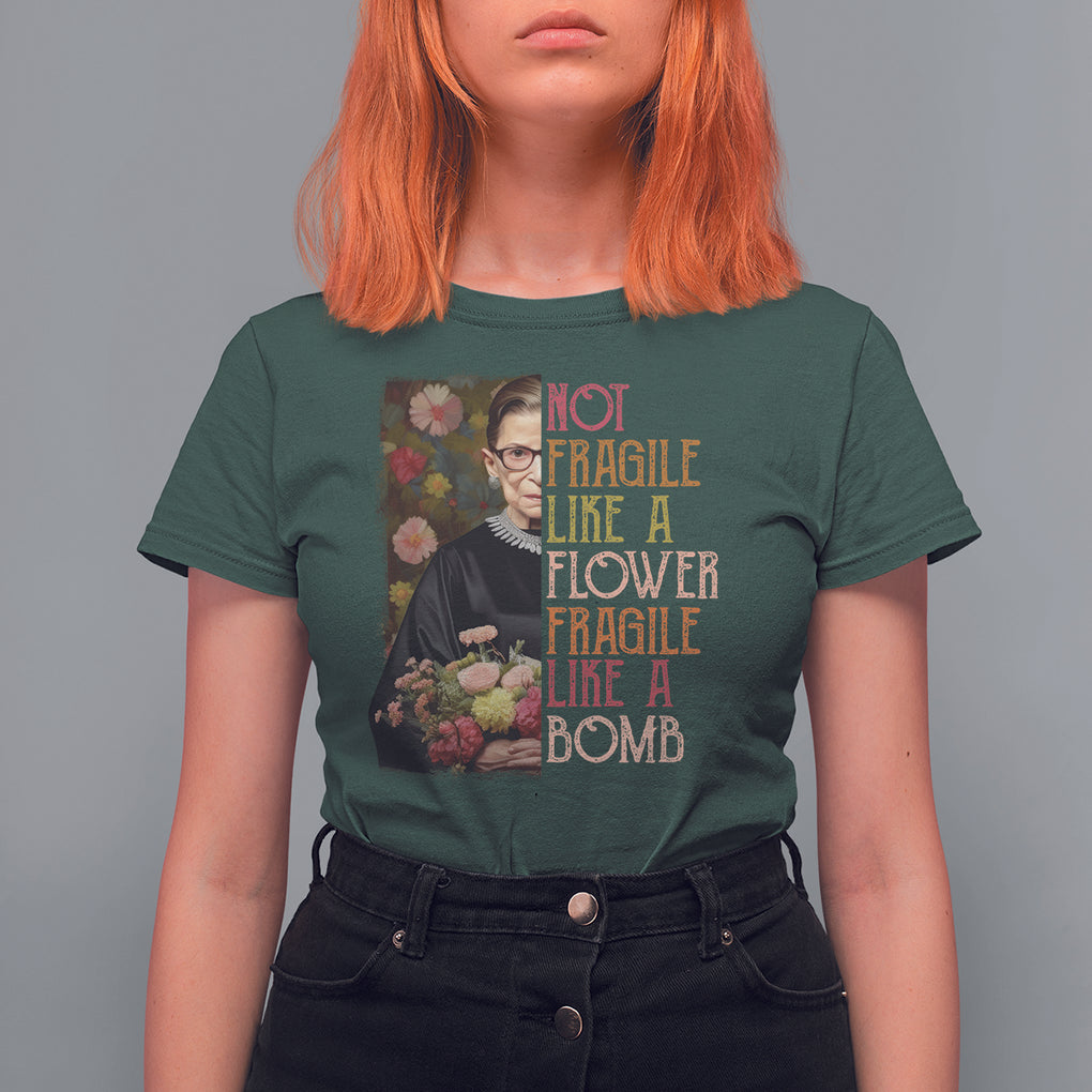 Women's Rights T Shirt For Women RBG Not Fragile Like A Flower Fragile Like A Bomb TS09 Dark Forest Green Printyourwear