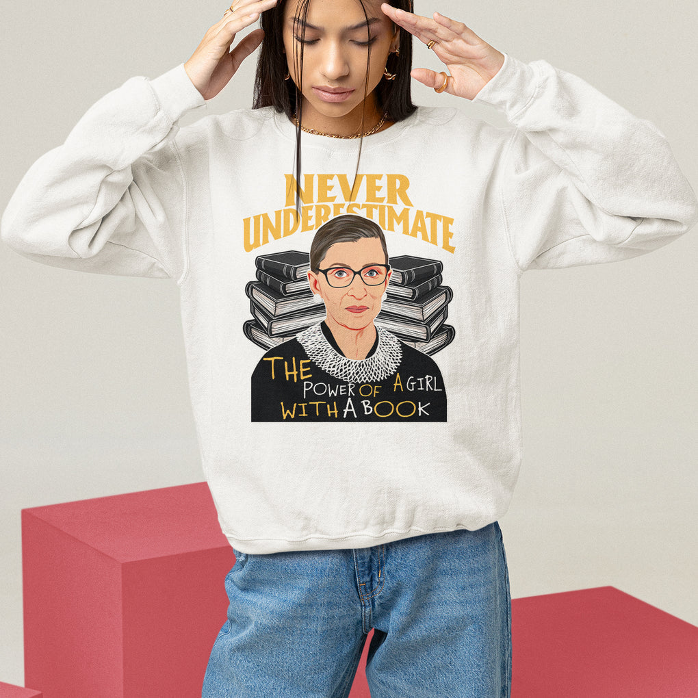 Never Underestimate The Power Of A Girl With A Book Sweatshirt Feminist RBG Ruth Bader Ginsburg TS09 White Printyourwear