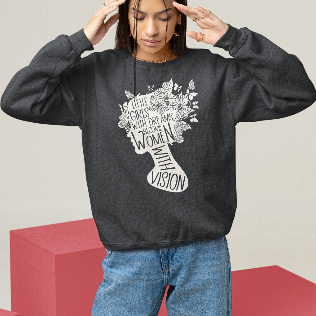 Women's Rights Sweatshirt Little Girls With Dreams Become Women With Vision TS09 Black Printyourwear
