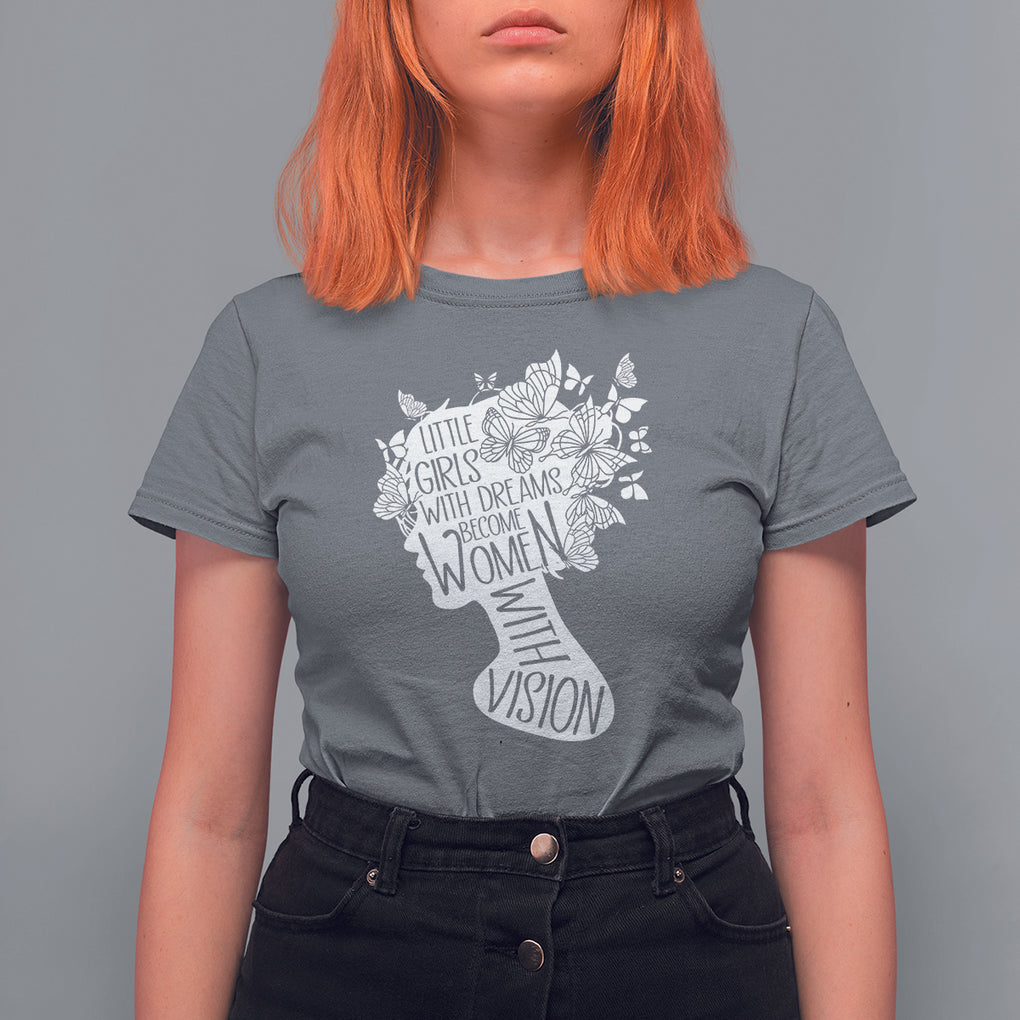 Women's Rights T Shirt For Women Little Girls With Dreams Become Women With Vision TS09 Charcoal Printyourwear