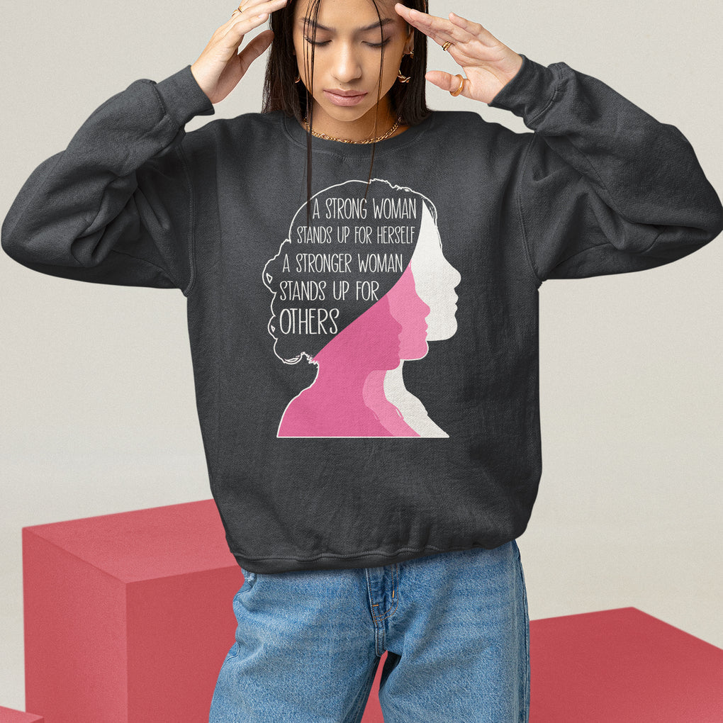 Women's Rights Sweatshirt A Strong Women Stands Up For Herself A Stronger Woman Stands Up For Others TS09 Black Printyourwear
