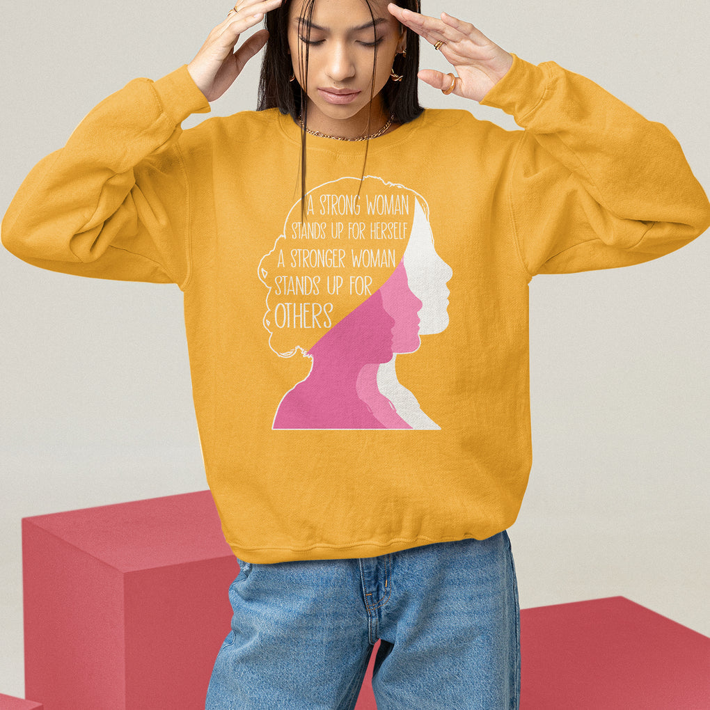 Women's Rights Sweatshirt A Strong Women Stands Up For Herself A Stronger Woman Stands Up For Others TS09 Gold Printyourwear