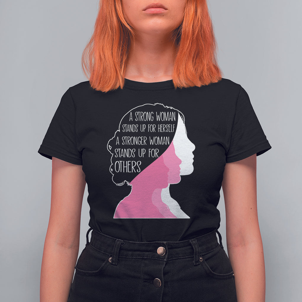 Women's Rights T Shirt For Women A Strong Women Stands Up For Herself A Stronger Woman Stands Up For Others TS09 Black Printyourwear