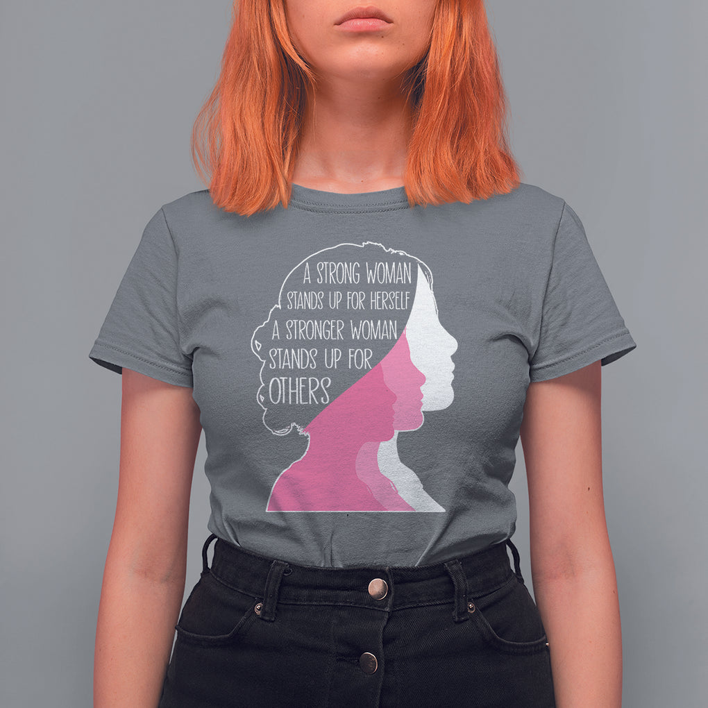 Women's Rights T Shirt For Women A Strong Women Stands Up For Herself A Stronger Woman Stands Up For Others TS09 Charcoal Printyourwear