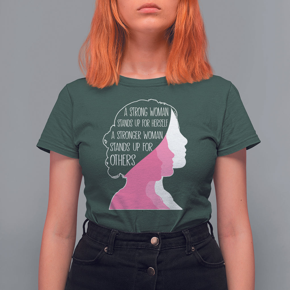 Women's Rights T Shirt For Women A Strong Women Stands Up For Herself A Stronger Woman Stands Up For Others TS09 Dark Forest Green Printyourwear