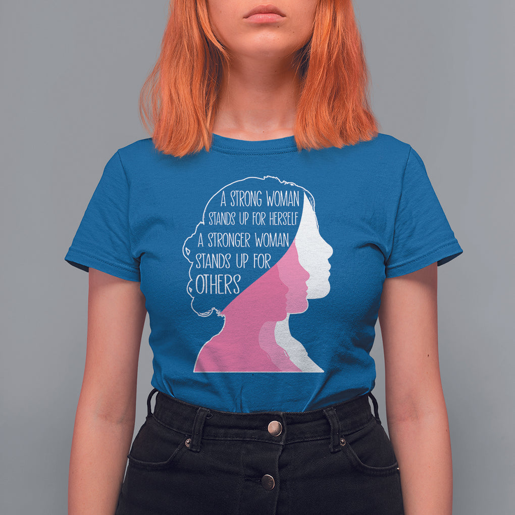 Women's Rights T Shirt For Women A Strong Women Stands Up For Herself A Stronger Woman Stands Up For Others TS09 Royal Blue Printyourwear