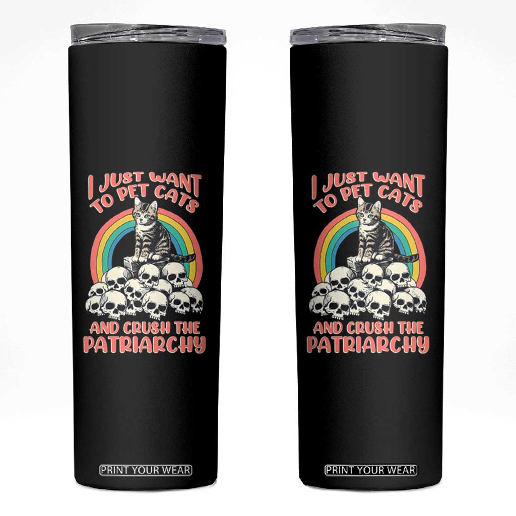 Feminist Skinny Tumbler I Just Want To Pet Cats and Crush The Patriarchy TS09 Black Print Your Wear