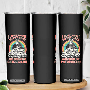 Feminist Skinny Tumbler I Just Want To Pet Cats and Crush The Patriarchy TS09 Print Your Wear