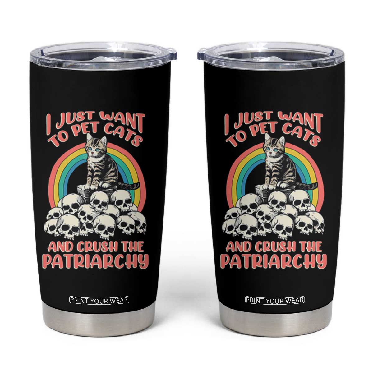 Feminist Tumbler Cup I Just Want To Pet Cats and Crush The Patriarchy TS09 Black Print Your Wear
