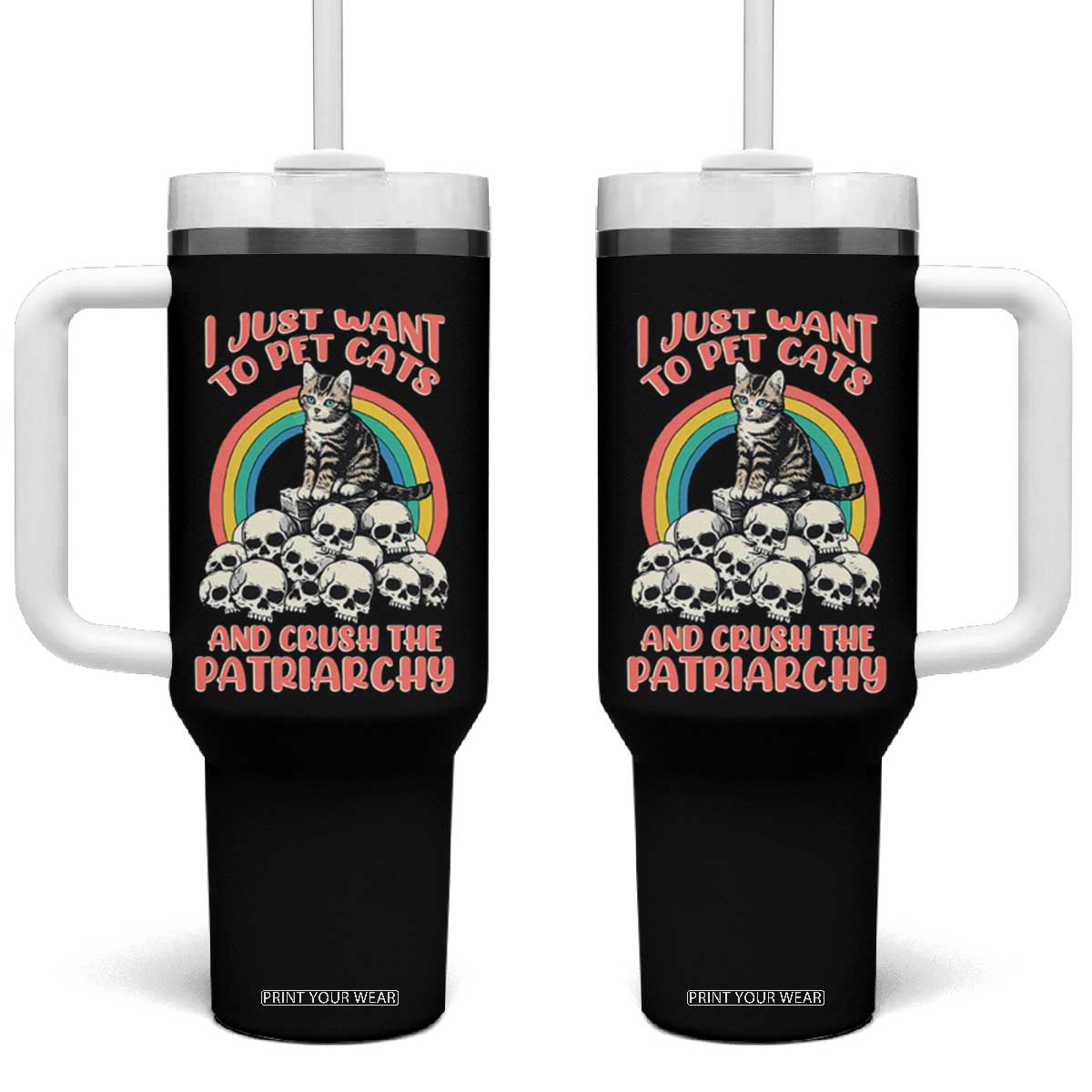 Feminist Tumbler With Handle I Just Want To Pet Cats and Crush The Patriarchy TS09 One Size: 40 oz Black Print Your Wear