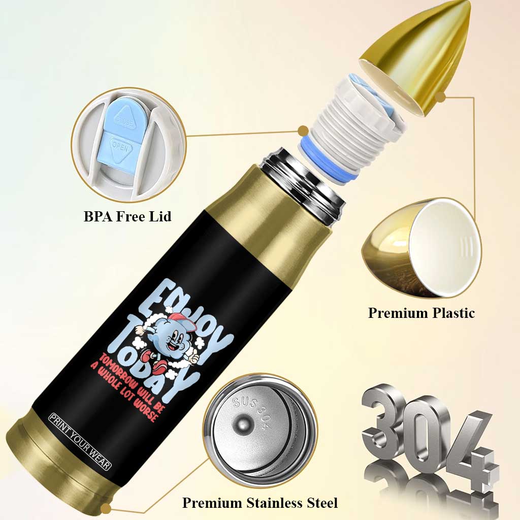 Mental Health Crisis Bullet Tumbler Enjoy Today Tomorrow Will Be A Whole Lot Worse Existential Dread TS09 Print Your Wear