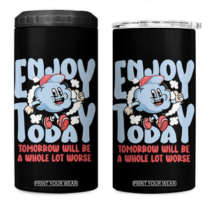 Mental Health Crisis 4 in 1 Can Cooler Tumbler Enjoy Today Tomorrow Will Be A Whole Lot Worse Existential Dread TS09 One Size: 16 oz Black Print Your Wear