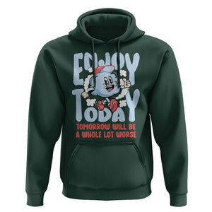 Mental Health Crisis Hoodie Enjoy Today Tomorrow Will Be A Whole Lot Worse Existential Dread TS09 Dark Forest Green Printyourwear
