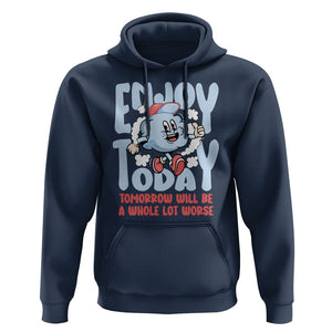 Mental Health Crisis Hoodie Enjoy Today Tomorrow Will Be A Whole Lot Worse Existential Dread TS09 Navy Printyourwear
