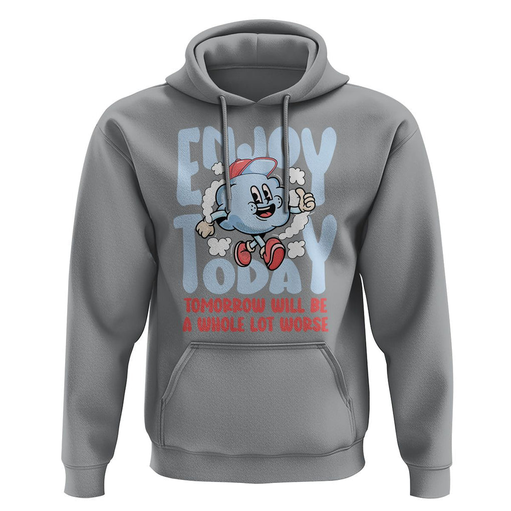 Mental Health Crisis Hoodie Enjoy Today Tomorrow Will Be A Whole Lot Worse Existential Dread TS09 Sport Gray Printyourwear
