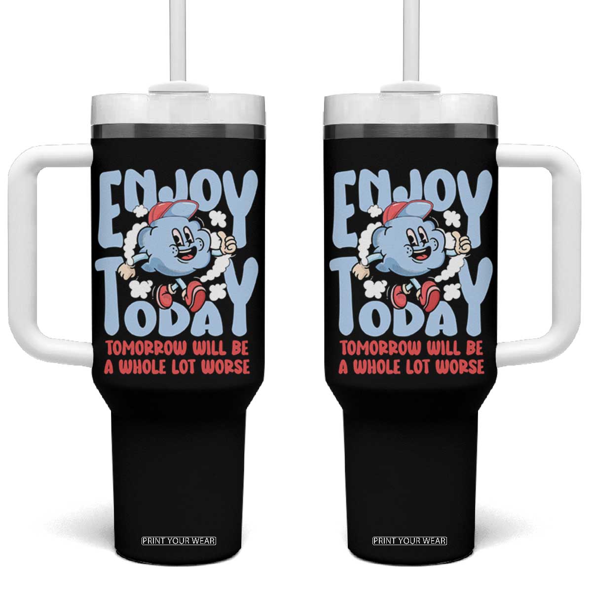 Mental Health Crisis Tumbler With Handle Enjoy Today Tomorrow Will Be A Whole Lot Worse Existential Dread TS09 One Size: 40 oz Black Print Your Wear