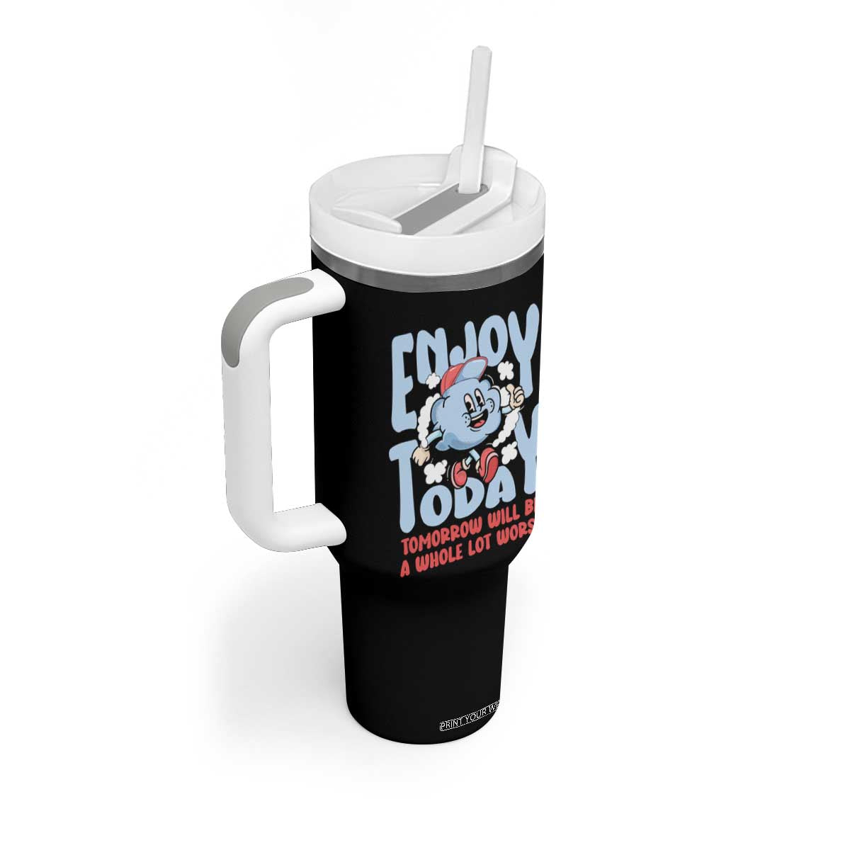 Mental Health Crisis Tumbler With Handle Enjoy Today Tomorrow Will Be A Whole Lot Worse Existential Dread TS09 Print Your Wear