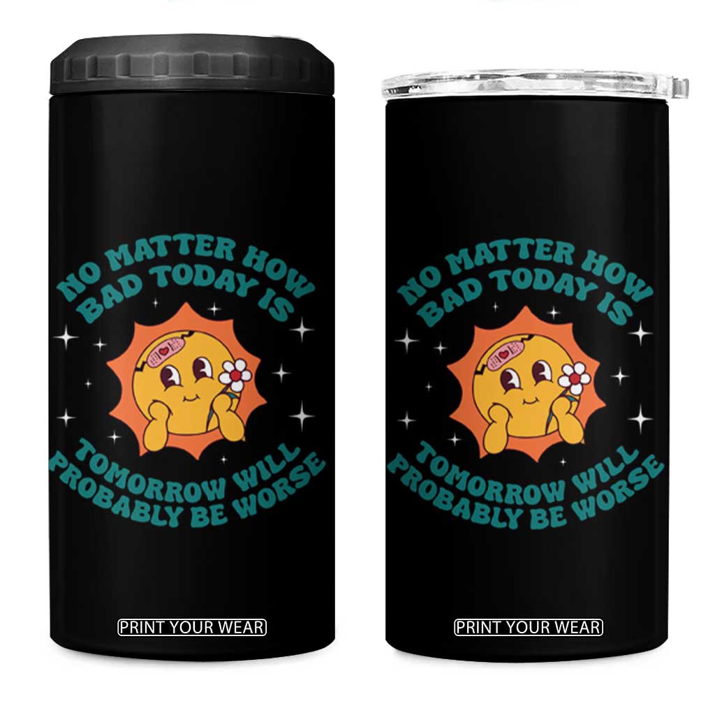 Mental Health Crisis 4 in 1 Can Cooler Tumbler Tomorrow Will Probably Be Worse Existential Dread TS09 One Size: 16 oz Black Print Your Wear