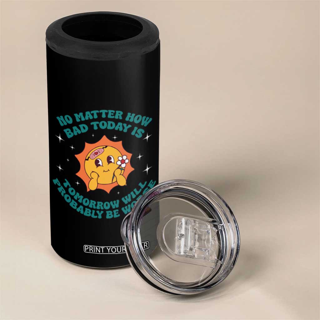 Mental Health Crisis 4 in 1 Can Cooler Tumbler Tomorrow Will Probably Be Worse Existential Dread TS09 Print Your Wear