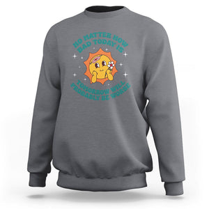 Mental Health Crisis Sweatshirt Tomorrow Will Probably Be Worse Existential Dread TS09 Charcoal Printyourwear