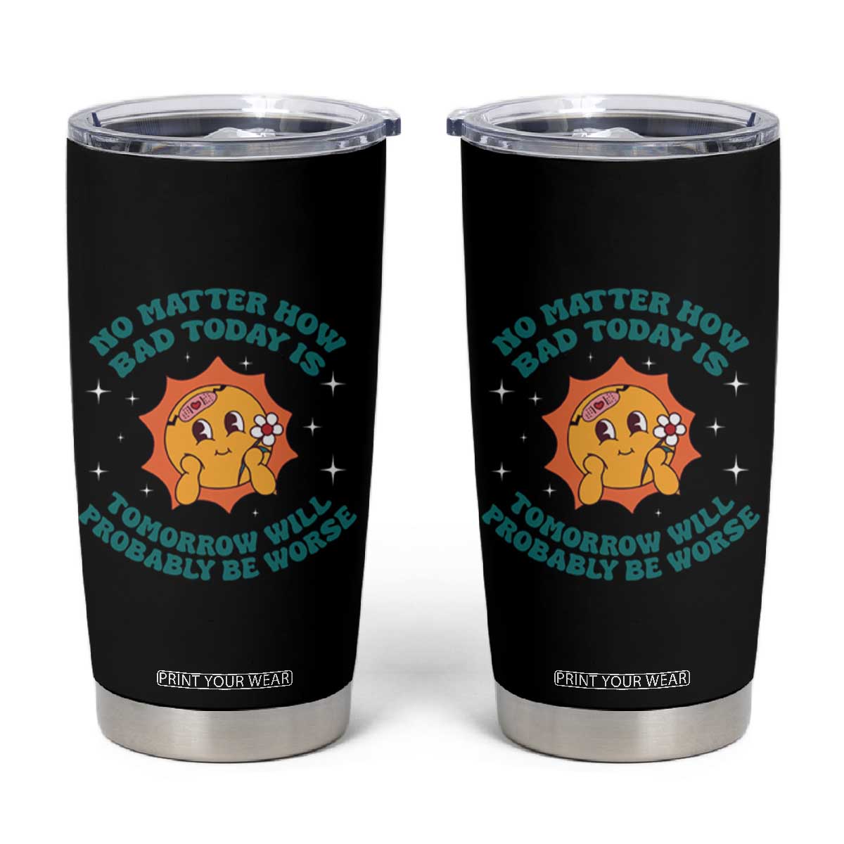 Mental Health Crisis Tumbler Cup Tomorrow Will Probably Be Worse Existential Dread TS09 Black Print Your Wear
