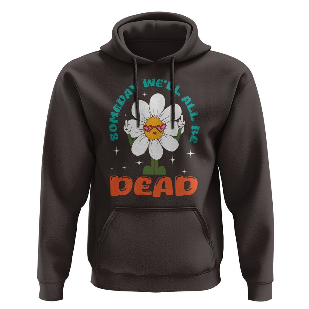 Mental Health Crisis Hoodie Someday We'll All Be Dead Existential Dread TS09 Dark Chocolate Printyourwear