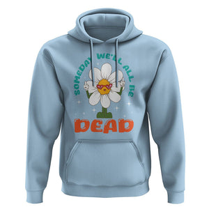 Mental Health Crisis Hoodie Someday We'll All Be Dead Existential Dread TS09 Light Blue Printyourwear