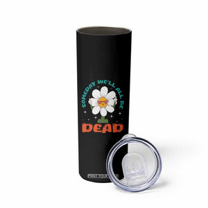 Mental Health Crisis Skinny Tumbler Someday We'll All Be Dead Existential Dread TS09 Print Your Wear