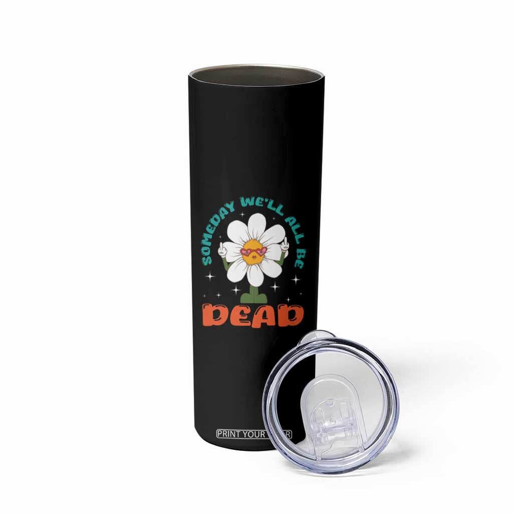 Mental Health Crisis Skinny Tumbler Someday We'll All Be Dead Existential Dread TS09 Print Your Wear