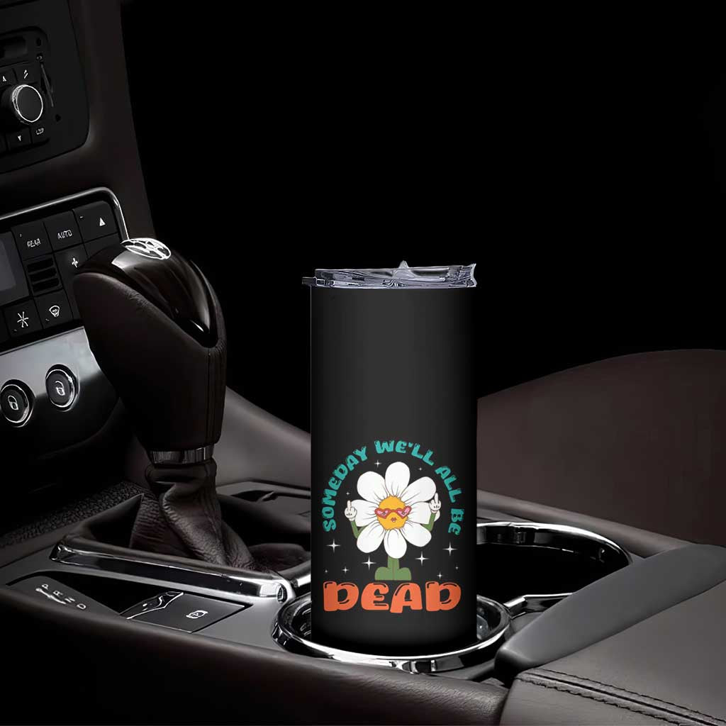 Mental Health Crisis Skinny Tumbler Someday We'll All Be Dead Existential Dread TS09 Print Your Wear