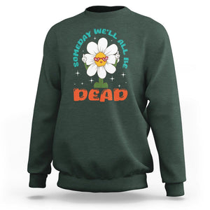 Mental Health Crisis Sweatshirt Someday We'll All Be Dead Existential Dread TS09 Dark Forest Green Printyourwear