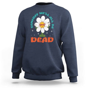 Mental Health Crisis Sweatshirt Someday We'll All Be Dead Existential Dread TS09 Navy Printyourwear