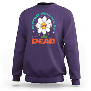 Mental Health Crisis Sweatshirt Someday We'll All Be Dead Existential Dread TS09 Purple Printyourwear