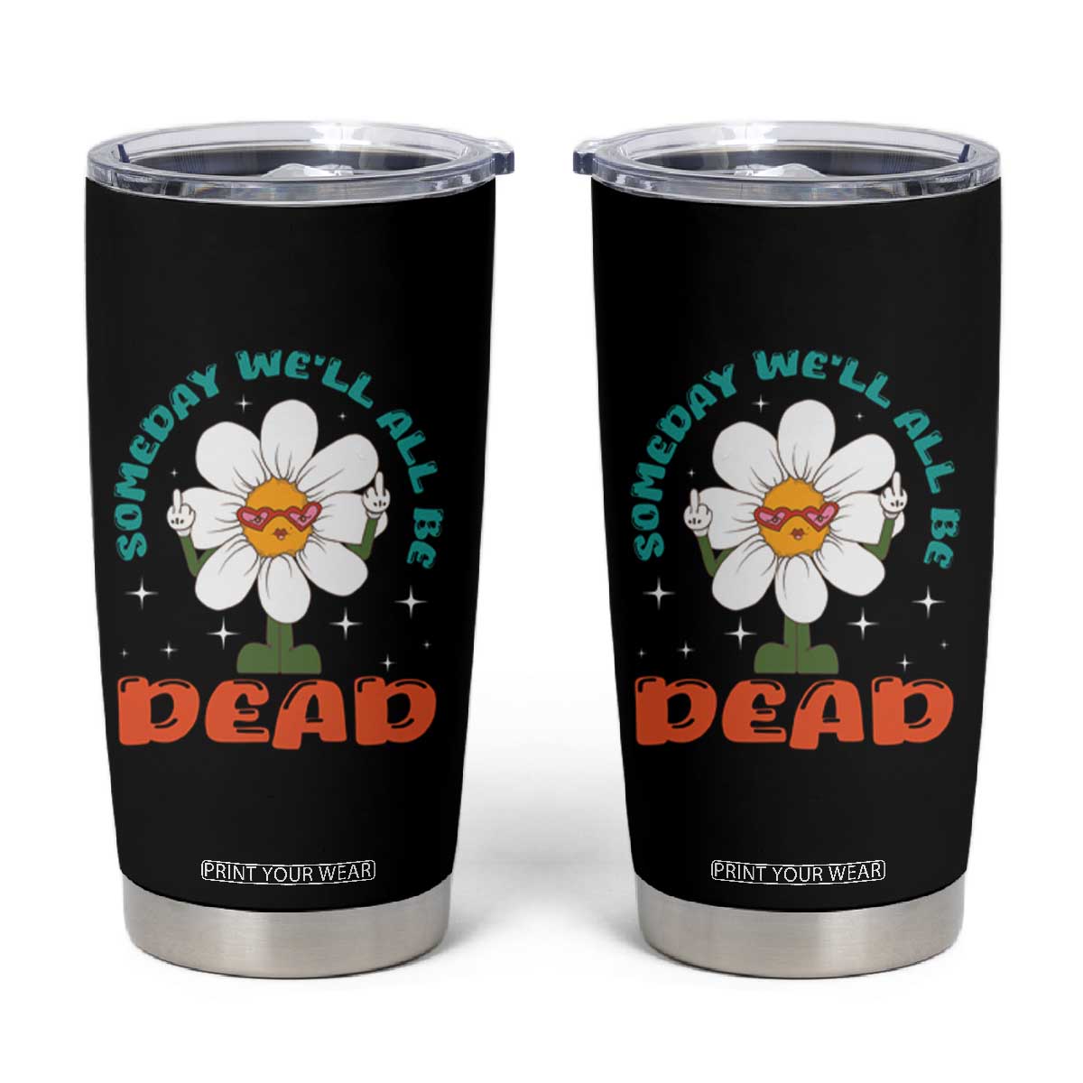 Mental Health Crisis Tumbler Cup Someday We'll All Be Dead Existential Dread TS09 Black Print Your Wear