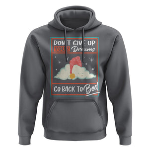 Mental Health Crisis Hoodie Don't Give Up Your Dream Go Back To Bed Existential Dread TS09 Charcoal Printyourwear