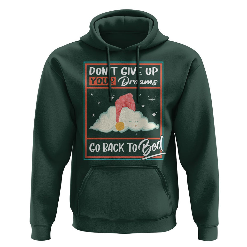 Mental Health Crisis Hoodie Don't Give Up Your Dream Go Back To Bed Existential Dread TS09 Dark Forest Green Printyourwear