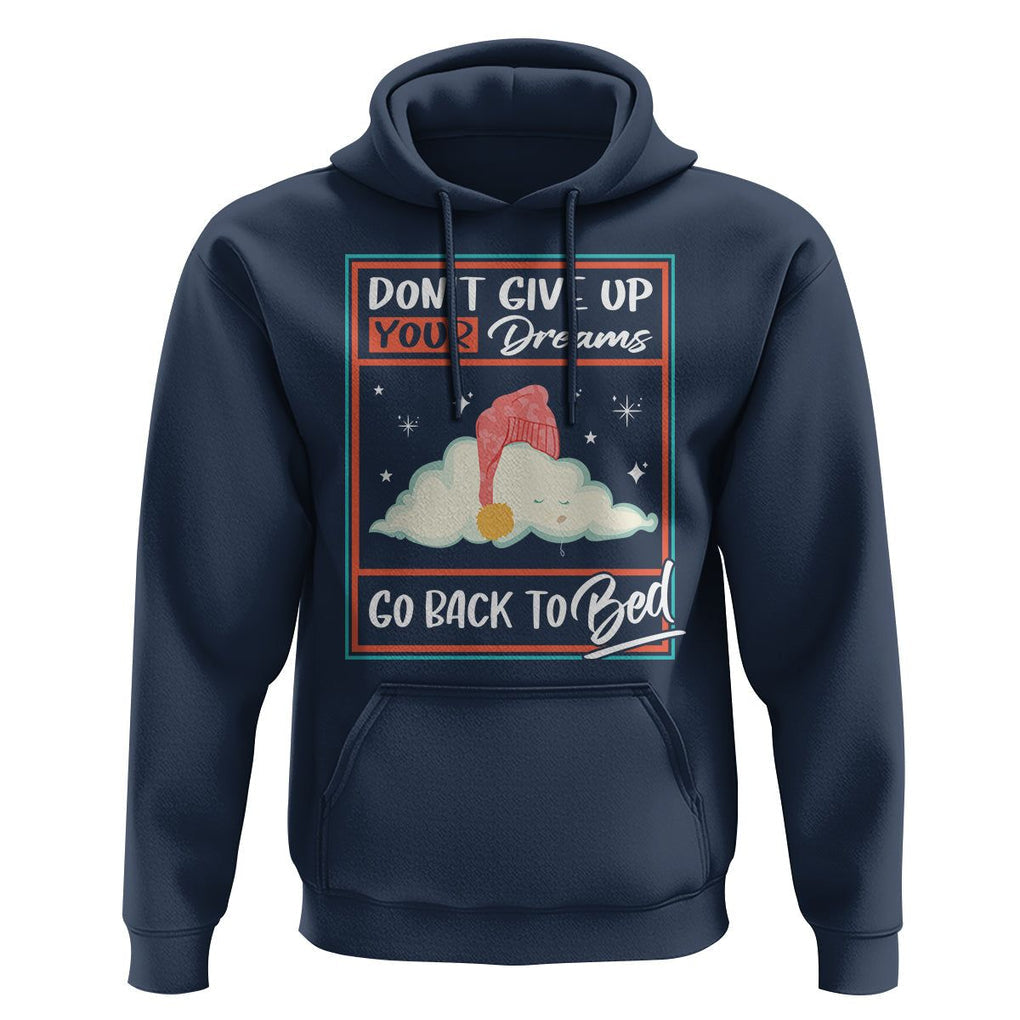 Mental Health Crisis Hoodie Don't Give Up Your Dream Go Back To Bed Existential Dread TS09 Navy Printyourwear