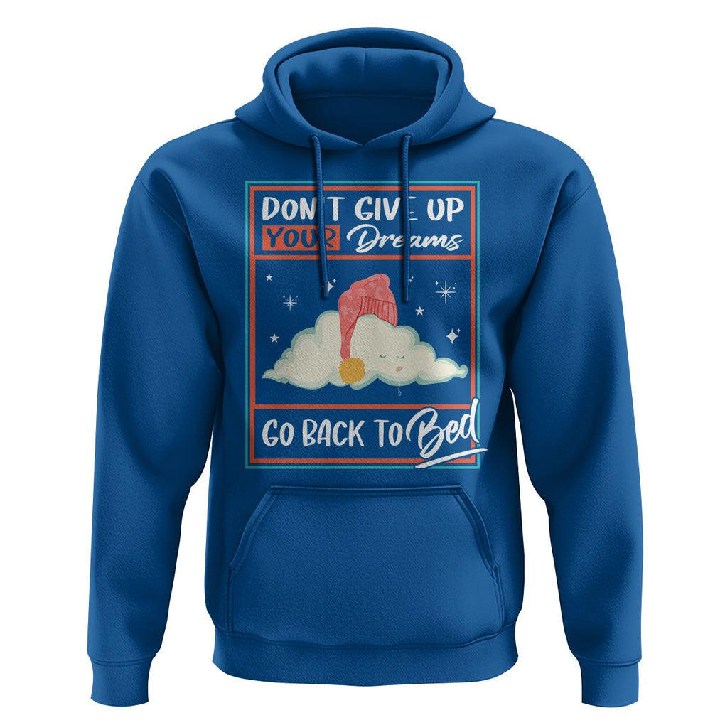 Mental Health Crisis Hoodie Don't Give Up Your Dream Go Back To Bed Existential Dread TS09 Royal Blue Printyourwear
