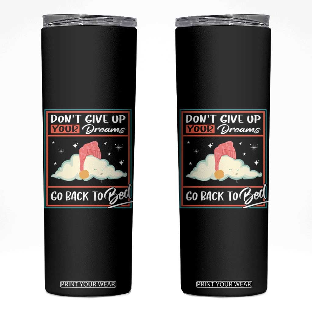 Mental Health Crisis Skinny Tumbler Don't Give Up Your Dream Go Back To Bed Existential Dread TS09 Black Print Your Wear