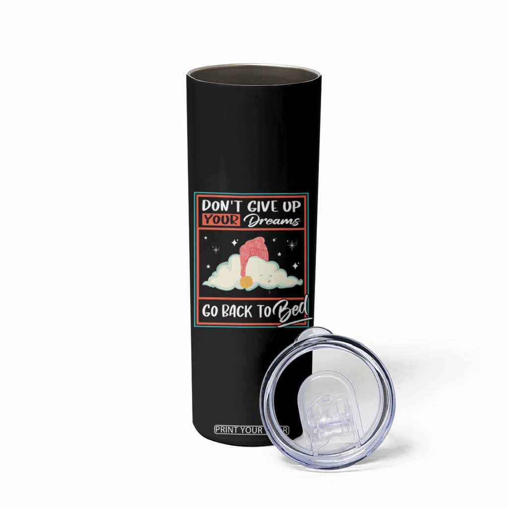 Mental Health Crisis Skinny Tumbler Don't Give Up Your Dream Go Back To Bed Existential Dread TS09 Print Your Wear