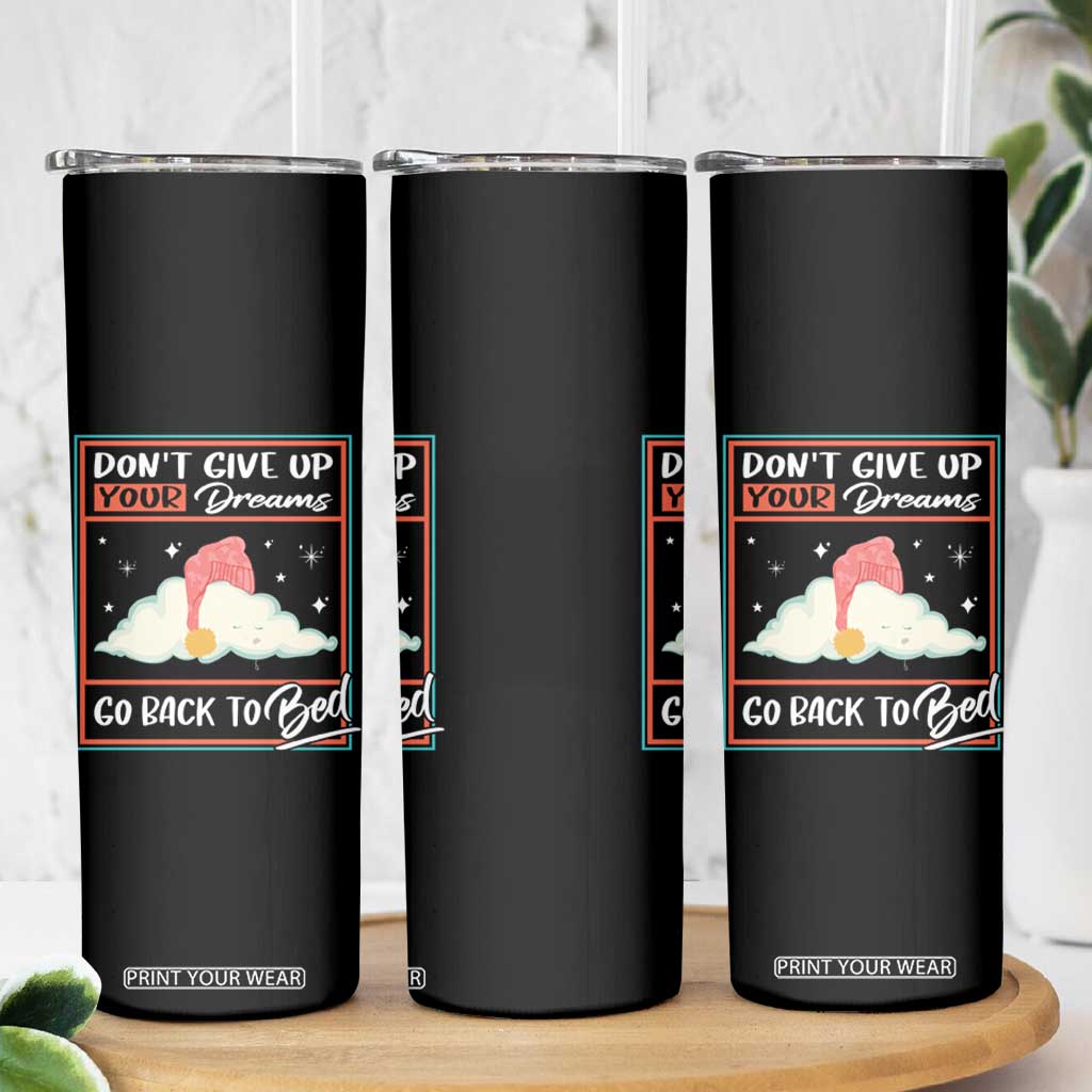 Mental Health Crisis Skinny Tumbler Don't Give Up Your Dream Go Back To Bed Existential Dread TS09 Print Your Wear