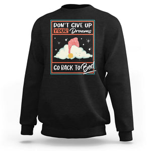 Mental Health Crisis Sweatshirt Don't Give Up Your Dream Go Back To Bed Existential Dread TS09 Black Printyourwear