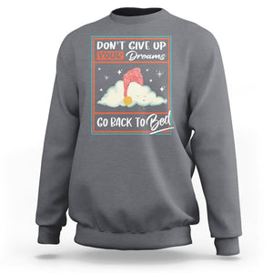 Mental Health Crisis Sweatshirt Don't Give Up Your Dream Go Back To Bed Existential Dread TS09 Charcoal Printyourwear